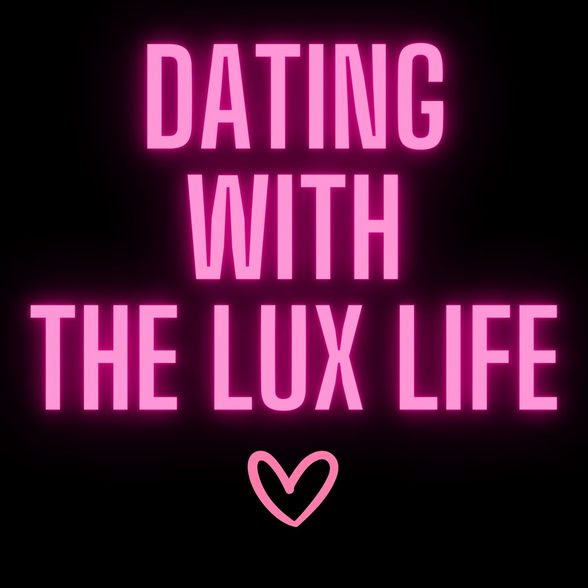 Dating with The Lux life