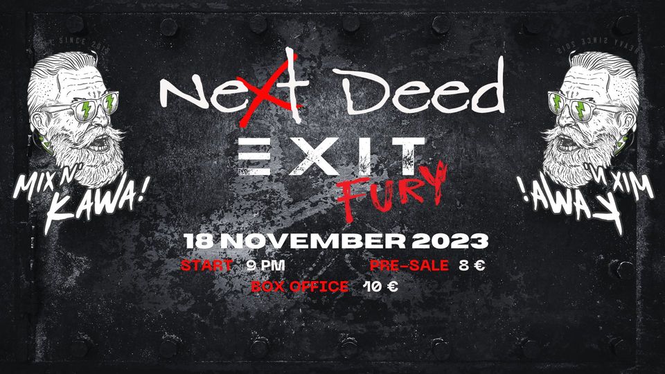 Next Deed & Exit Fury
