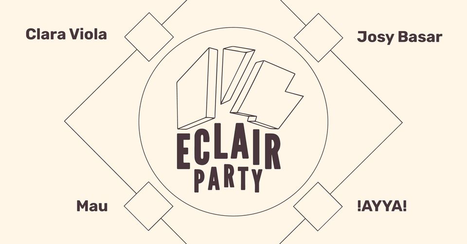 Eclair Party: Clara Viola + Josy Basar + Mau + !AYYA!