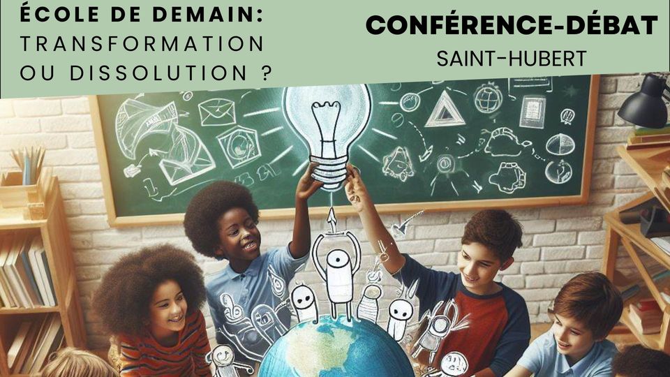 Conférence-débat Saint-Hubert -  école de demain : transformation ou dissolution ?