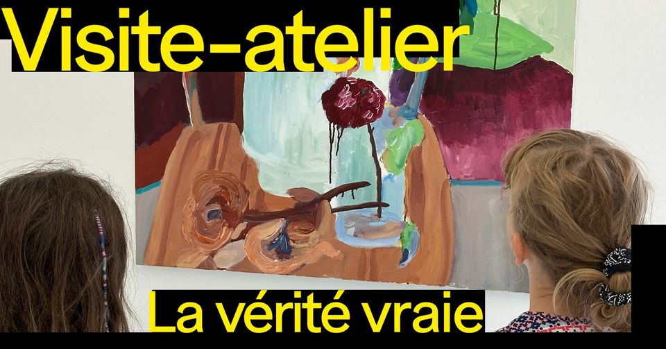 Visite-atelier La vérité vraie