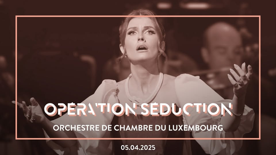 Opéra'tion Séduction | Orchestre de Chambre du Luxembourg | Art Lyrique