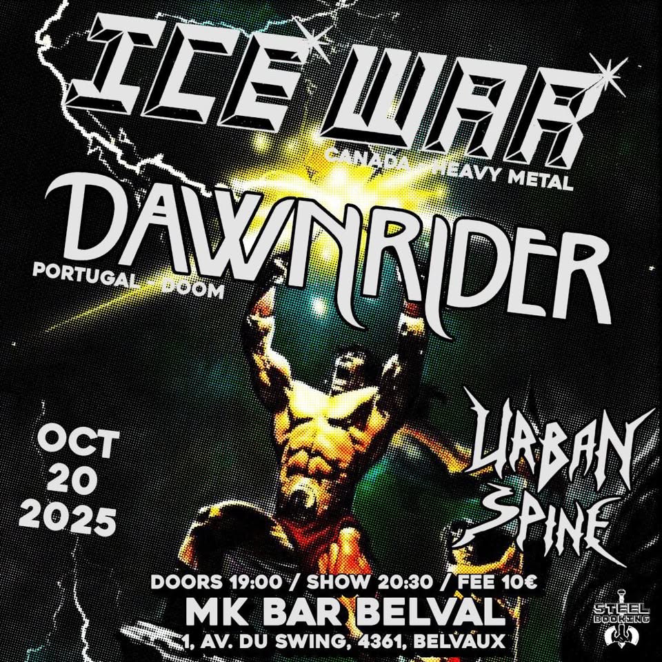 Ice War (CA) + Dawnrider (PT) + Urban Spine - Heavy Metal - Luxembourg