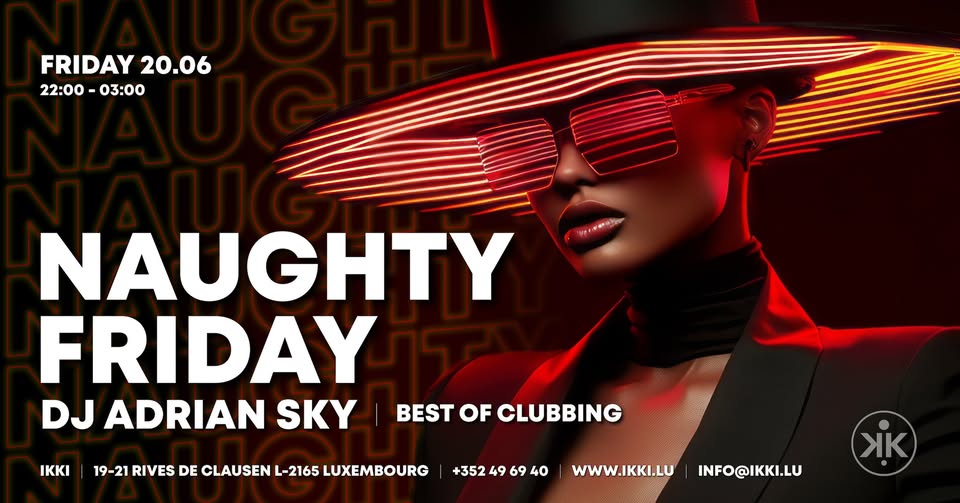 Naughty Friday • DJ Adrian Sky • Best of Clubbing • Ikki Luxembourg