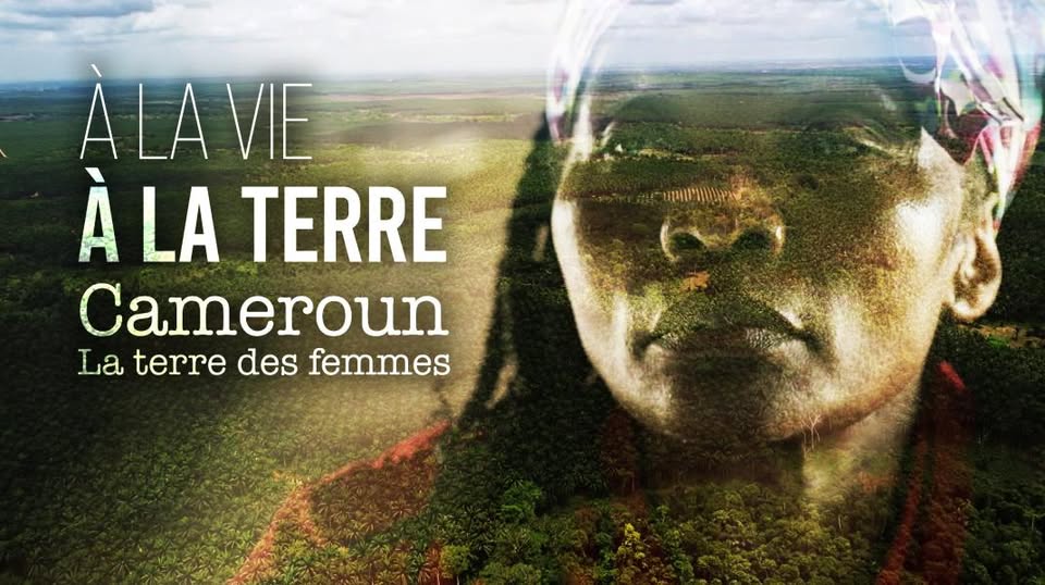 À la vie, À la Terre : Cameroun, la terre des femmes