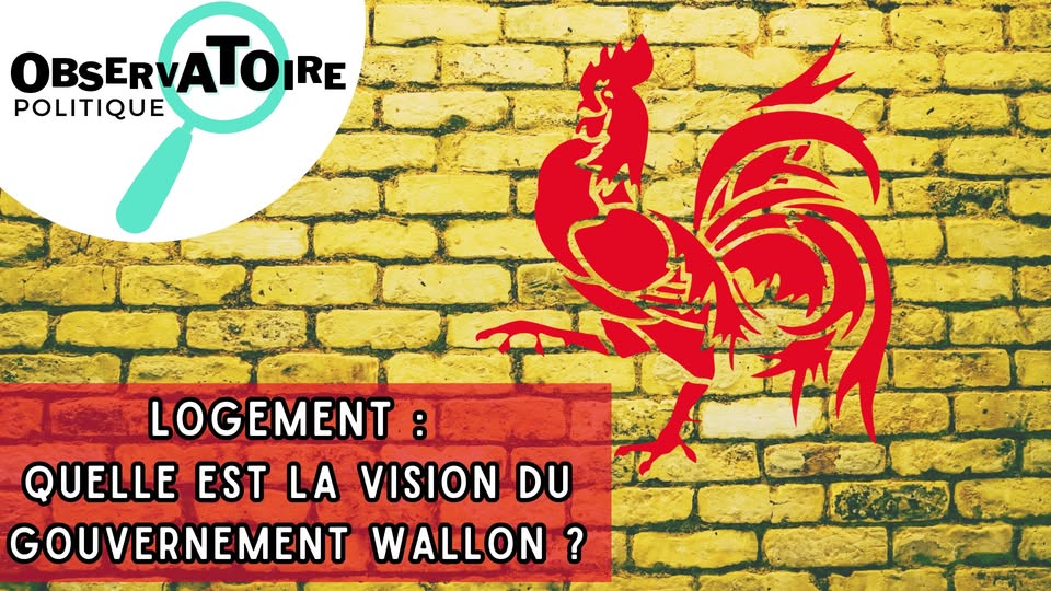 Observatoire politique - Logement : quelle est la vision du gouvernement wallon ?