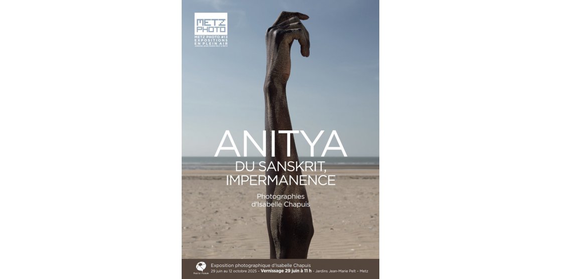 Metz Photo Exhibition 14.1 - Anitya: From Sanskrit, Impermanence - Photographs by Isabelle Chapuis